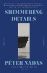 Péter Nádas - Shimmering Details, Volume I