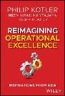 Kartajaya Hermawan, Philip Kotler, Philip (Northwestern University) Kartajaya Kotler, Kotler Philip, Jacky Mussry - Reimagining Operational Excellence