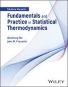 John M Prausnitz, John M. Prausnitz, Prausnitz John M., Jianzhong Wu, Jianzhong (Cardiff University Wu, Wu Jianzhong - Fundamentals and Practice in Statistical Thermodynamics, Solutions