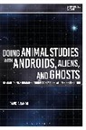 David P Rando, David P. Rando, Rando David P., Greg Garrard, Richard Kerridge - Doing Animal Studies with Androids, Aliens, and Ghosts