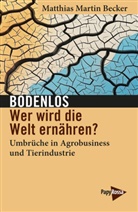 Matthias Martin Becker - Bodenlos - Wer wird die Welt ernähren?