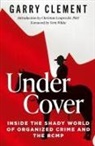 Garry Clement - Under Cover, Inside the Shady World of Organized Crime and the RCMP