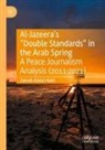 Zainab Abdul-Nabi - Al-Jazeera's "Double Standards" in the Arab Spring