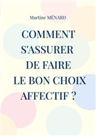 Martine Ménard - Comment s'assurer de faire le bon choix affectif ?
