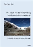 Eberhard Därr - Der Traum von der Klimarettung - Der Albtraum von der Energiewende