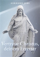 Gerhard Jobs - ... vertraue Christus, deinem Erretter