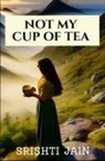Srishti Jain - Not my cup of tea