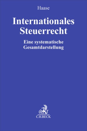 Christopher Blümel, Katrin Dorn, Katrin Dorn u a, Stefan Greil u a, Florian Haase - Internationales Steuerrecht Eine systematische Gesamtdarstellung