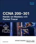 Anthony Sequeira, Anthony J. Sequeira, Ronald Wong - CCNA 200-301 Hands-on Mastery with Packet Tracer