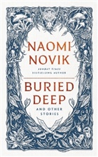 Naomi Novik, Novik Naomi - Buried Deep and Other Stories