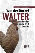 Walter Müller, Martina Sens, Hermann Ortner, Zoran Sijakovic - Wie der Gockel Walter den Frieden in die Welt brachte