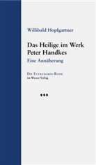 Willibald Hopfgartner - Das Heilige im Werk Peter Handkes
