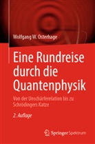 Wolfgang W Osterhage, Wolfgang W. Osterhage - Eine Rundreise durch die Quantenphysik