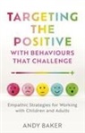 Andy Baker - Targeting the Positive with Behaviours that Challenge