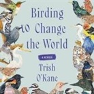 Trish O'Kane, Cheryl Smith - Birding to Change the World (Audio book)