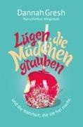 Dannah Gresh - Lügen, die Mädchen glauben und die Wahrheit, die sie frei macht