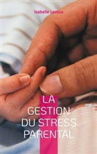 Isabelle Leroux - La gestion du stress parental