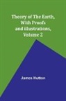 James Hutton - Theory of the Earth, With Proofs and Illustrations, Volume 2