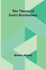 Brooks Adams - The Theory of Social Revolutions
