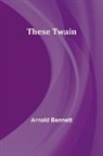 Arnold Bennett - These Twain