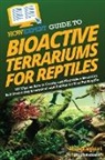 Howexpert, Jillian Robinson - HowExpert Guide to Bioactive Terrariums for Reptiles