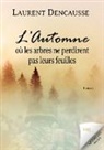 Laurent Dencausse - L¿automne où les arbres ne perdirent pas leurs feuilles