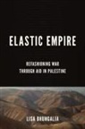 Lisa Bhungalia - Elastic Empire