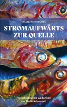 Milosz Matuschek - Stromaufwärts zur Quelle