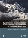 Mirco Brunner - Dynamik und Kommunikation prähistorischer Gesellschaften im zentralen Alpenraum