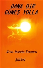 Rosa Justitia Kosmos - bana bir günes yolla