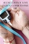 Riya Singhania - Sugar Control Your Path to a Diabetes Free Life