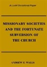 Andrew F. Walls - Missionary Societies and the Fortunate Subversion of the Church