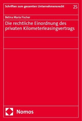 Betina Maria Fischer - Die rechtliche Einordnung des privaten Kilometerleasingvertrags