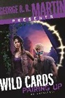 Gwenda Bond, Bradley Denton, David Anthony Durham, Marko Kloos, George R R Martin, Kevin Andrew Murphy... - George R. R. Martin Presents Wild Cards: Pairing Up