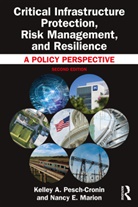 Nancy E. Marion, Marion Nancy E., Kelley A. Pesch-Cronin, Kelley A. Marion Pesch-Cronin - Critical Infrastructure Protection, Risk Management, and Resilience