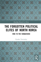 Fyodor Tertitskiy - Forgotten Political Elites of North Korea