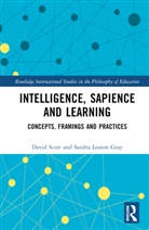 Sandra Leaton Gray, David Scott, David (University College London Scott - Intelligence, Sapience and Learning