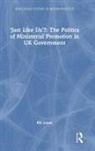 Bill Jones, Bill (Liverpool Hope University Jones - Just Like Us?: The Politics of Ministerial Promotion in Uk Government