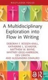 Matthew W. Bayne, Dev Crasta, Alessandra DiMauro, Whitney Gegg-Harrison, Deborah F. Rossen-Knill, Deborah F. Schaefer Rossen-Knill... - Multidisciplinary Exploration Into Flow in Writing