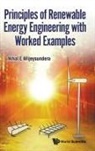 Nihal E Wijeysundera, Nihal E Wijeysundera - Principles Of Renewable Energy Engineering With Worked Examples