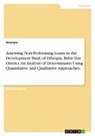 Anonymous - Assessing Non-Performing Loans in the Development Bank of Ethiopia, Bahir Dar District. An Analysis of Determinants Using Quantitative and Qualitative Approaches
