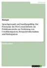 Anonymous - Sprachgewandt und handlungsfähig. Die Potenziale der Pro-Contra-Debatte im Politikunterricht zur Förderung von Urteilskompetenz, Perspektivübernahme und Partizipation