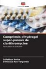Srilekhya Ketha, Srinivasa Rao Yarguntla - Comprimés d'hydrogel super-poreux de clarithromycine