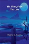Eleanor M. Ingram - The Thing from the Lake