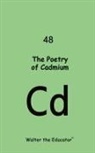 Walter the Educator - The Poetry of Cadmium