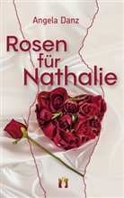 Angela Danz - Rosen für Nathalie