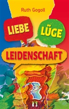 Ruth Gogoll - Liebe, Lüge, Leidenschaft