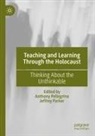 Parker, Jeffrey Parker, Anthony Pellegrino - Teaching and Learning Through the Holocaust