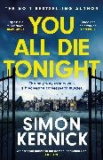 Simon Kernick, Kernick Simon - You All Die Tonight the twisting new thriller from the number one bestselling author