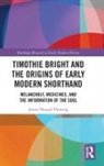 James Dougal Fleming - Timothie Bright and the Origins of Early Modern Shorthand